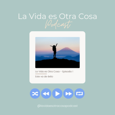 La Vida es Otra Cosa Podcast