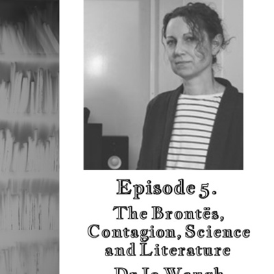 EP5. The Brontës, Contagion, Science and Literature with Dr Jo Waugh