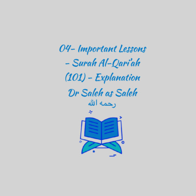 04- Important Lessons - Surah Al-Qari'ah (101) - Explanation: Shaykh Dr. Saleh as Saleh