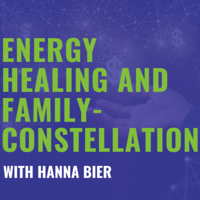 0120 - Energy Healing and Family-Constellation with Hanna Bier