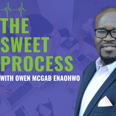 0123 - The Sweet Process with Owen McGab Enaohwo