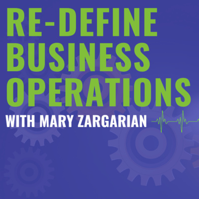 0124 - Re-Define Business Operations with Mary Zargarian