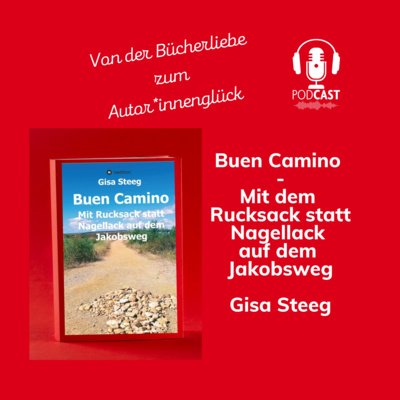 Buen Camino – Mit dem Rucksack statt Nagellack auf dem Jakobsweg von Gisa Steeg