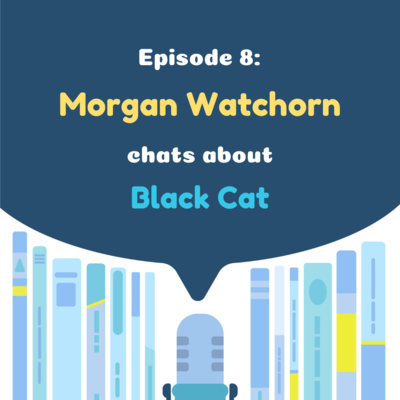 Translation Chat 08 - Morgan Watchorn chats about Black Cat