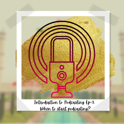 EPISODE-26: INTRODUCTION TO PODCASTING EP-3: WHEN TO START PODCASTING? EPISODE-26: INTRODUCTION TO PODCASTING EP-3: WHEN TO START PODCASTING?