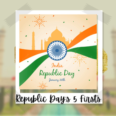EPISODE-34: REPUBLIC DAYS 5 FIRSTS EPISODE-34: REPUBLIC DAYS 5 FIRSTS