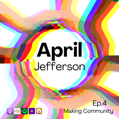 Episode 4 - Communities and love with April Jefferson