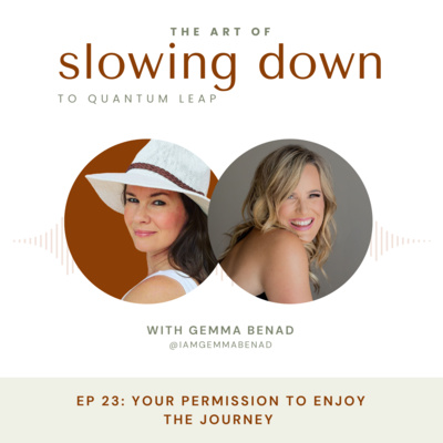 Ep 23: Your Permission to Enjoy the Journey with Gemma Benad