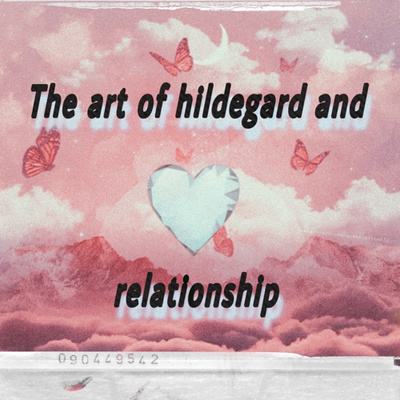 S1:E5 The Art of Hildegard & Relationships