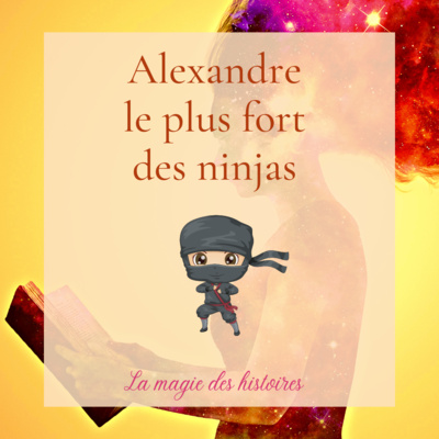 Alexandre, le plus fort des Ninjas (hypnose sur la confiance en soi)