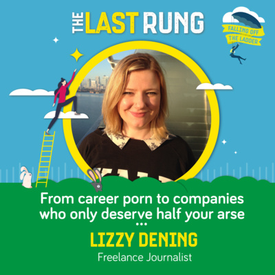 From career porn to companies who only deserve half your arse - Lizzy Dening, Freelance Journalist episode artwork
