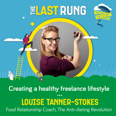 Creating a healthy freelance lifestyle - Louise Tanner Stokes, Anti-Dieting Revolution
