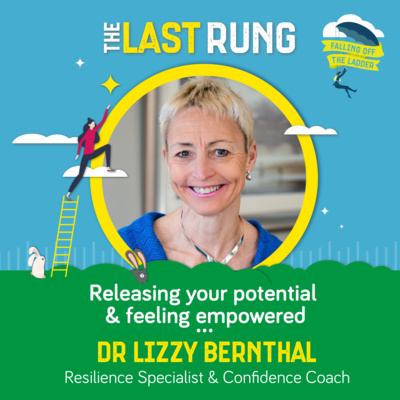 Releasing your potential & feeling empowered - Dr Lizzy Bernthal, Resilience Specialist & Confidence Coach episode artwork