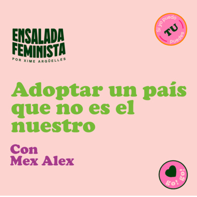 Adoptar un país que no es el nuestro - Mex Alex