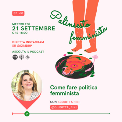 Palinsesto femminista | 68 - Come fare politica femminista (con Giuditta Pini)