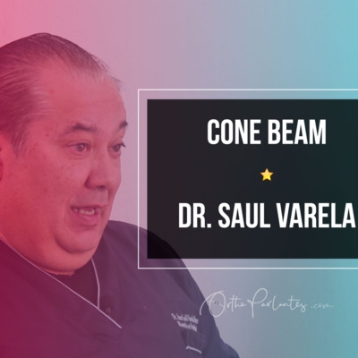 Tecnología Cone Beam con el Dr. Saul Varela | HE - 11