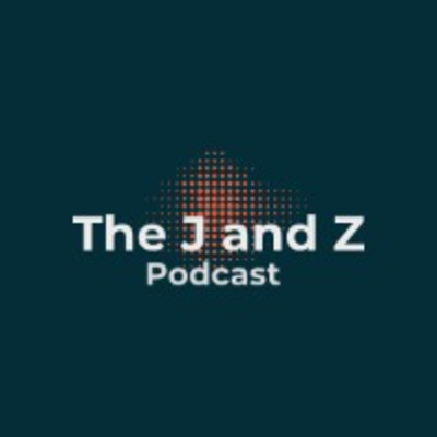 The J and Z Podcast