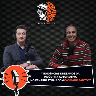 EP 31: Tendências e desafios da indústria automotiva no cenário atual com Cassiano Santos!