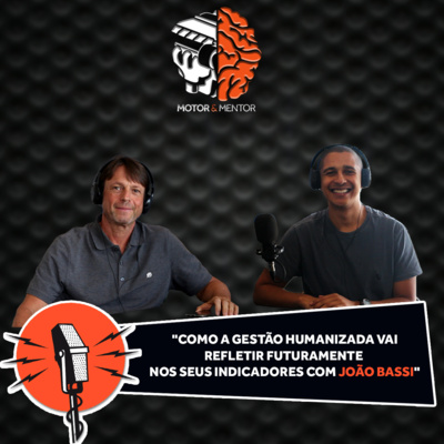 EP 44: Como a gestão humanizada vai refletir futuramente nos seus indicadores com João Bassi