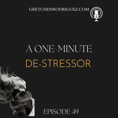 A one-minute de-stressor. (Ep. 49)