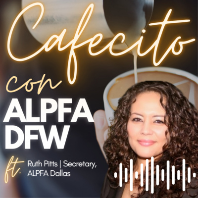 Cafecito con ALPFA Dallas