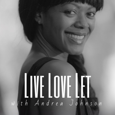 LIVE LOVE LET with Andrea Johnson