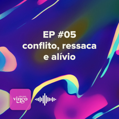 #05 conflito, ressaca e alívio episode artwork