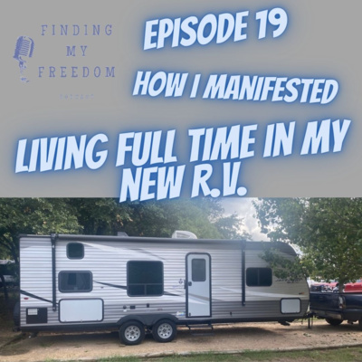 Episode 19 | How i manifested the living full time in my R.V. 