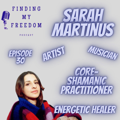 Episode 30 Interview with Sarah Martinus Core Shamanic Practitioner