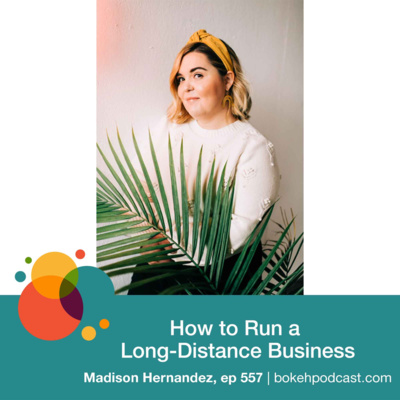 #557: How to Run a Long-Distance Business - Madison Hernandez