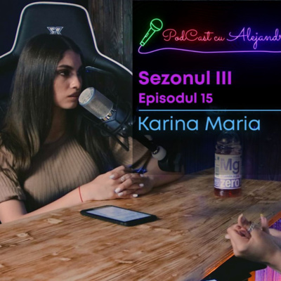 PodCast cu Alejandra🎙| KARINA MARIA | EP 15 | S.3