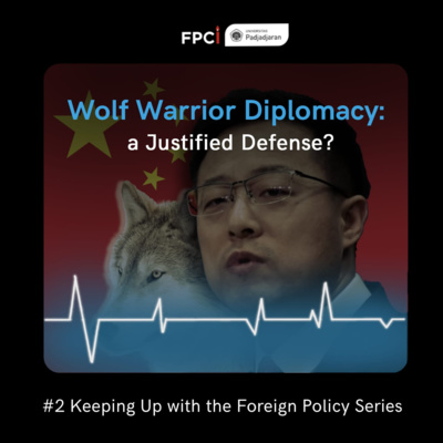 #2 Keeping Up with the Foreign Policy Series 2021 - Wolf Warrior Diplomacy: a Justified Defense? #2 Keeping Up with the Foreign Policy Series 2021 - Wolf Warrior Diplomacy: a Justified Defense?
