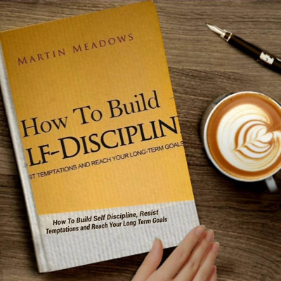 ''How to Develop Self Discipline, Resist Temptations and Reach Your Long Terms Goals'' - Martin Meadows ''How to Develop Self Discipline, Resist Temptations and Reach Your Long Terms Goals'' - Martin Meadows