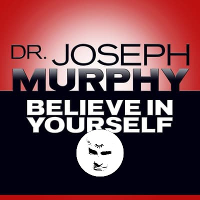 "Believe in Yourself" by Dr. Joseph Murphy