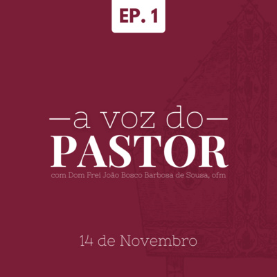 Homilia Diária | A Voz do Pastor - EP. 1 - 14 de Novembro de 2021