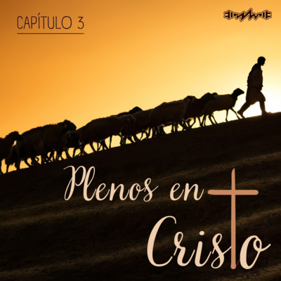Plenos en Cristo (Cap. 3): "En Él nada nos faltará"