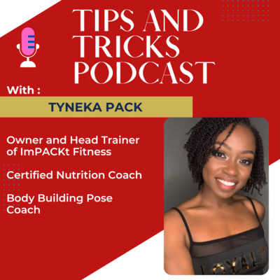 Tips and Tricks Podcast with Owner of ImPACKt Fitness, Nutrition Coach and Entrepreneur Tyneka Pack