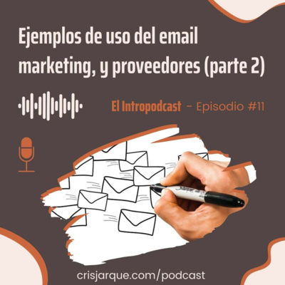 Episodio #11 | Ejemplos reales de uso del email marketing y proveedores de email marketing (parte 2)