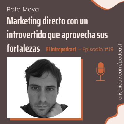 Episodio #19 | Marketing directo con un introvertido que aprovecha sus fortalezas: Rafa Moya