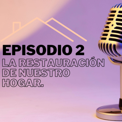 #2 - La restauración de nuestro hogar