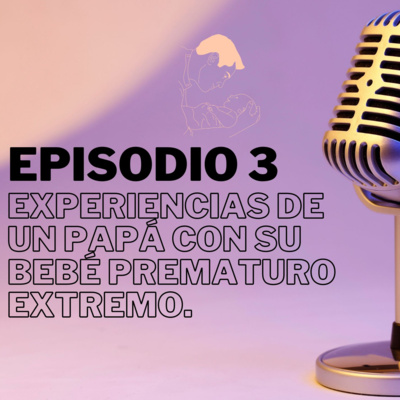 #3 - Experiencias de un papá con su bebé prematuro extremo