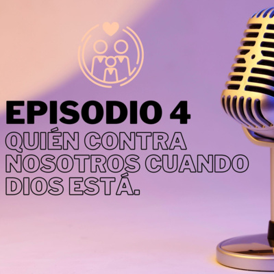#4 - Quién contra nosotros cuando Dios está