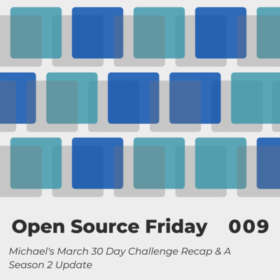 Open Source Friday: Michael's March 30 Day Challenge Recap & A Season 2 Update Open Source Friday: Michael's March 30 Day Challenge Recap & A Season 2 Update