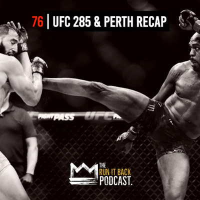 76 | UFC 285 & Perth Recap