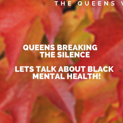Queens Health Talk - Breaking the Silence - Lets Talk about Black Mental Health!
