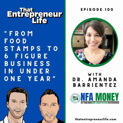 Episode 100 - From Food Stamps To 6-Figure Business In Under One Year with Dr. Amanda Barrientez