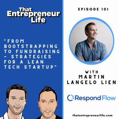 Episode 101 - From Bootstrapping to Fundraising | Strategies for a Lean Tech Startup with Martin Langelo Lien