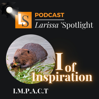 Larissa\' Spotlight: Think Big & Impact