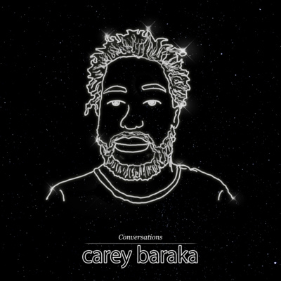 Conversations #16 - Carey Baraka