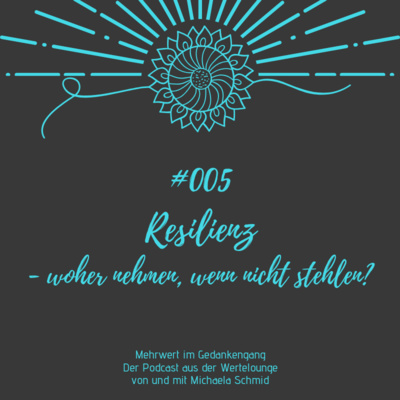 #005 Podcast: Resilienz - woher nehmen, wenn nicht stehlen?